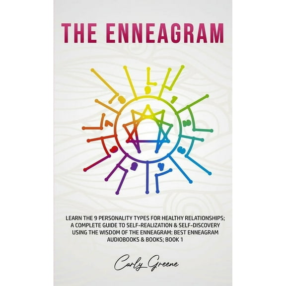 The Enneagram: Learn the 9 Personality Types for Healthy Relationships; a Complete Guide to Self-Realization & Self-, (Paperback)