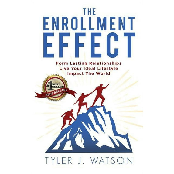 The Enrollment Effect : Form Lasting Relationships Live Your Ideal Lifestyle Impact the World (Paperback)