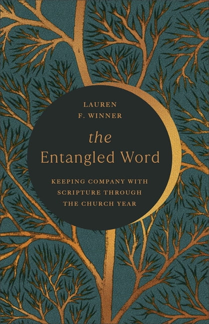 The Entangled Word: Keeping Company with Scripture Through the Church Year, (Paperback)