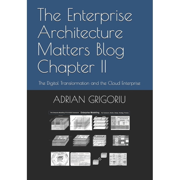 The Enterprise Architecture Matters Blog Chapter II : The Digital Transformation and the Cloud Enterprise (Paperback)