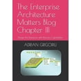 thumbnail image 1 of The Enterprise Architecture Matters Blog Chapter III: Design the Enterprise with Business Capabilities, (Paperback), 1 of 1
