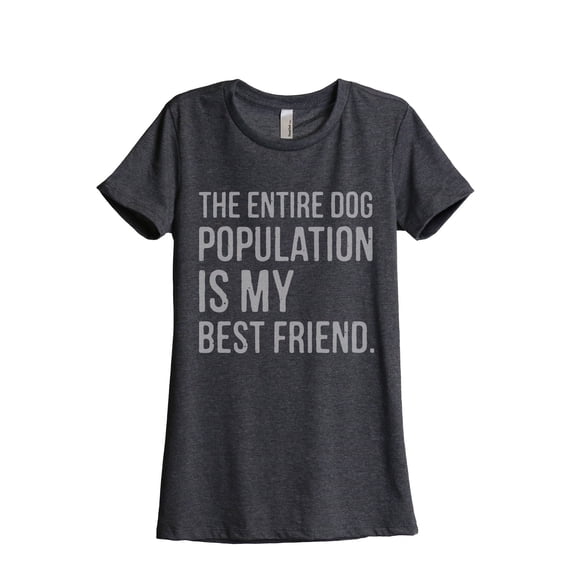 The Entire Dog Population Is My Best Friend Women's Fashion Relaxed T-Shirt Tee Charcoal Grey Small