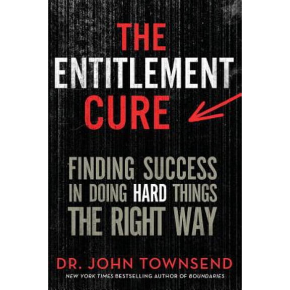 Pre-Owned The Entitlement Cure : Finding Success in Doing Hard Things the Right Way (Paperback)