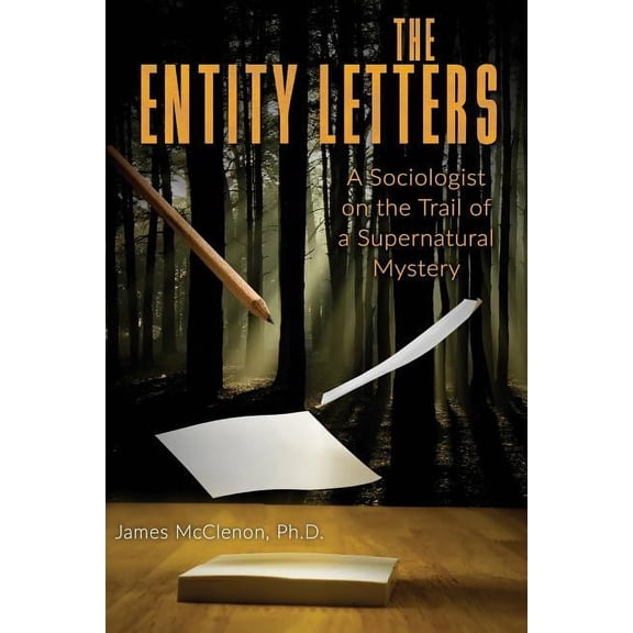 The Entity Letters: A Sociologist on the Trail of a Supernatural Mystery, (Paperback)