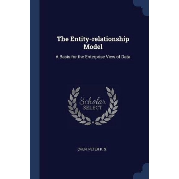 The Entity-relationship Model: A Basis for the Enterprise View of Data Paperback 137698735X 9781376987355 Peter P. S Chen