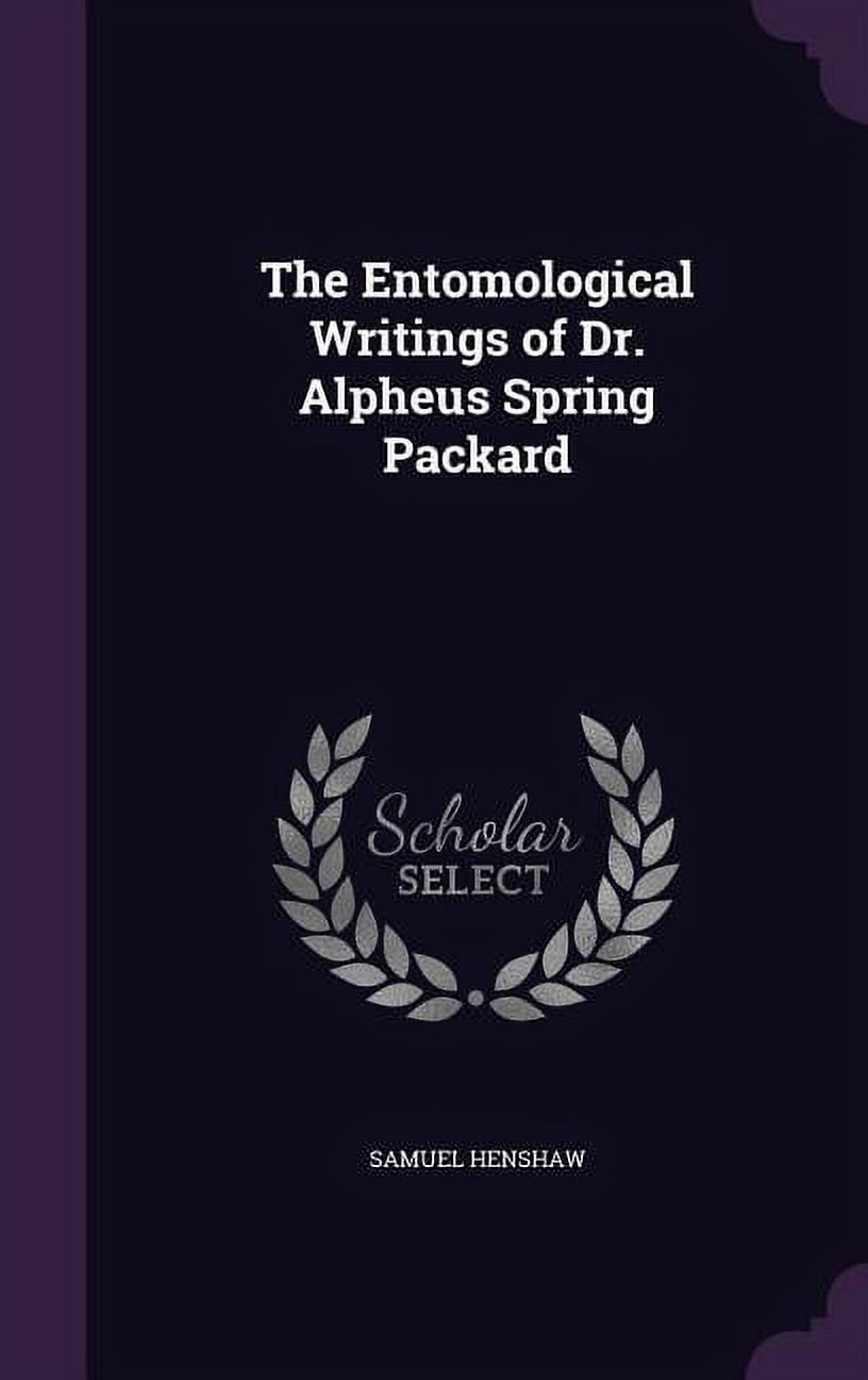 The Entomological Writings of Dr. Alpheus Spring Packard (Hardcover ...