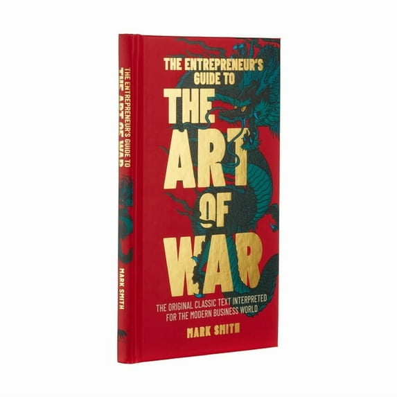 Ancient Wisdom for Modern Business The Entrepreneur's Guide to the Art of War: The Original Classic Text Interpreted for the Modern Business World, (Hardcover)