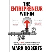 The Entrepreneur Within How to Forge Innovation-Led Growth by Embracing the Inner Entrepreneur, Hardcover
