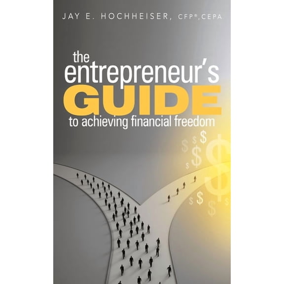 The Entrepreneur's Guide to Achieving Financial Freedom, (Hardcover)