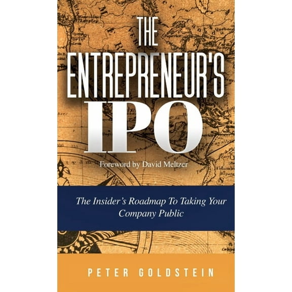 The Entrepreneur's IPO: The Insider's Roadmap to Taking Your Company Public, (Hardcover)