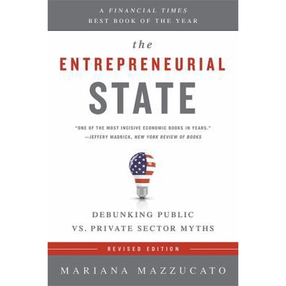 Pre-Owned The Entrepreneurial State: Debunking Public vs. Private Sector Myths (Paperback) 1610396138 9781610396134