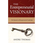 The Entrepreneurial Visionary The Dynamics of Entrepreneurial Leadership