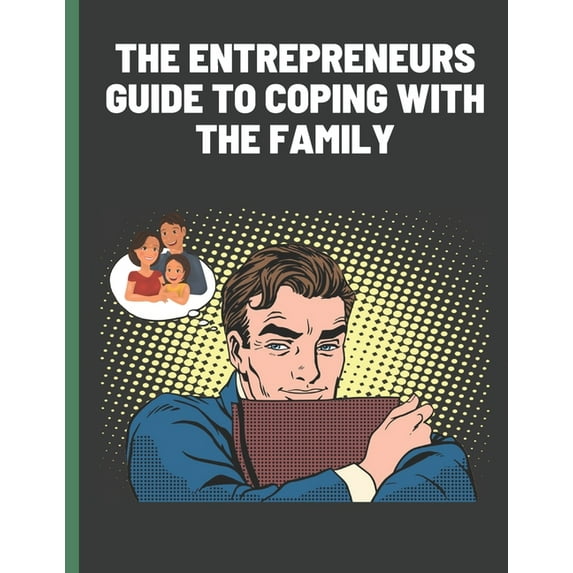 The Entrepreneurs Guide To Coping With The Family (Paperback)