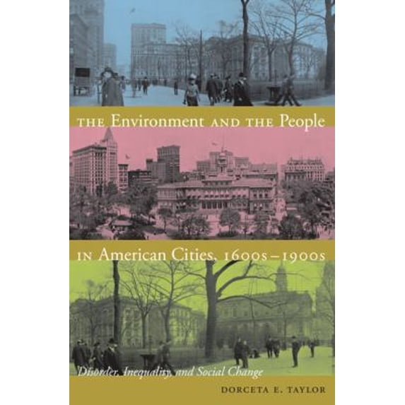 Pre-Owned The Environment and the People in American Cities, 1600s-1900s: Disorder, Inequality, and Social Change (Paperback) 0822344513 9780822344513