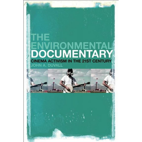 The Environmental Documentary: Cinema Activism in the 21st Century, (Paperback)