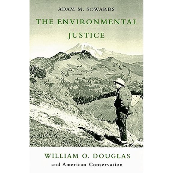 Pre-Owned The Environmental Justice: William O. Douglass and American Conservation (Paperback) 0870715674 9780870715679