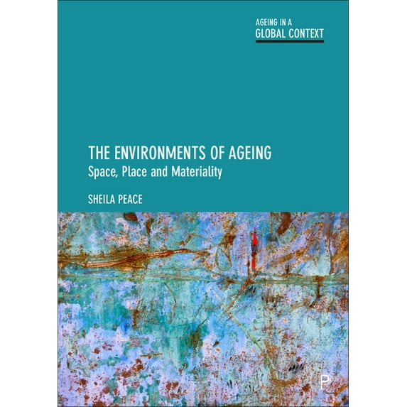 Ageing in a Global Context The Environments of Ageing: Space, Place and Materiality, (Hardcover)