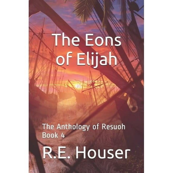 The Eons of Elijah : The Anthology of Resuoh Book 4 (Series #4) (Paperback)