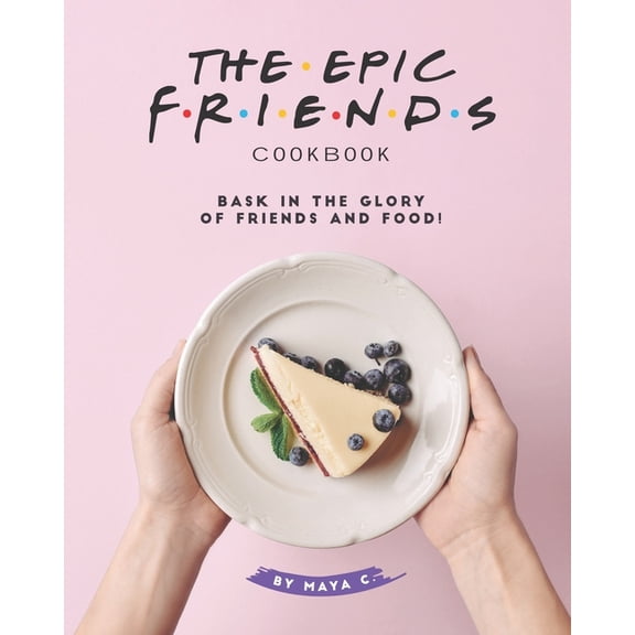 The Epic F.R.I.E.N.D.S. Cookbook, (Paperback)