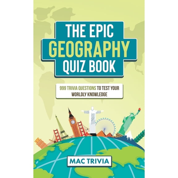 The Epic Geography Quiz Book: 999 Trivia Questions To Test Your Worldly Knowledge, (Paperback)