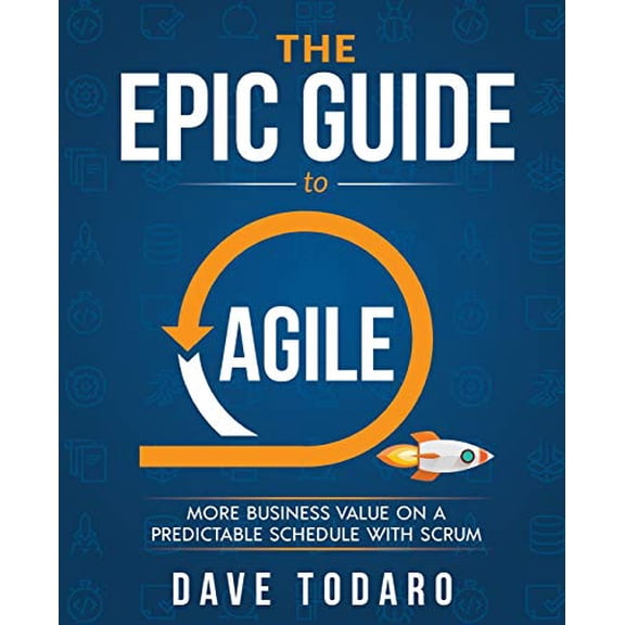 Pre-Owned The Epic Guide to Agile: More Business Value on a Predictable Schedule with Scrum, 9781733000406, 1733000402, Paperback,