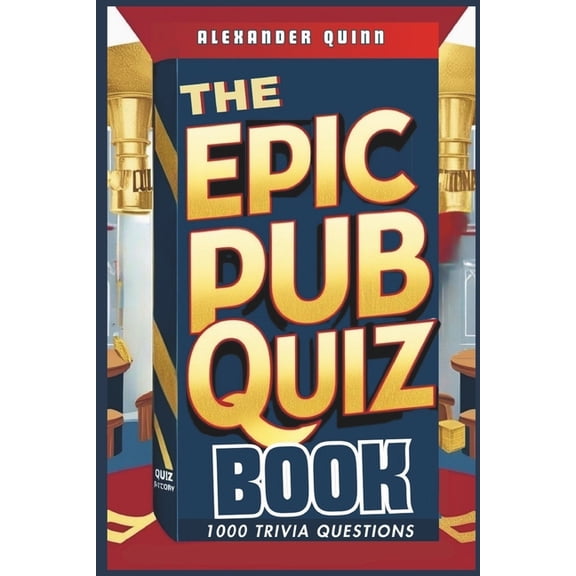 The Epic Pub Quiz Book: 1000 Trivia Questions: General Knowledge, Entertainment, Sports, History, Science, Geography, Fu, (Paperback)