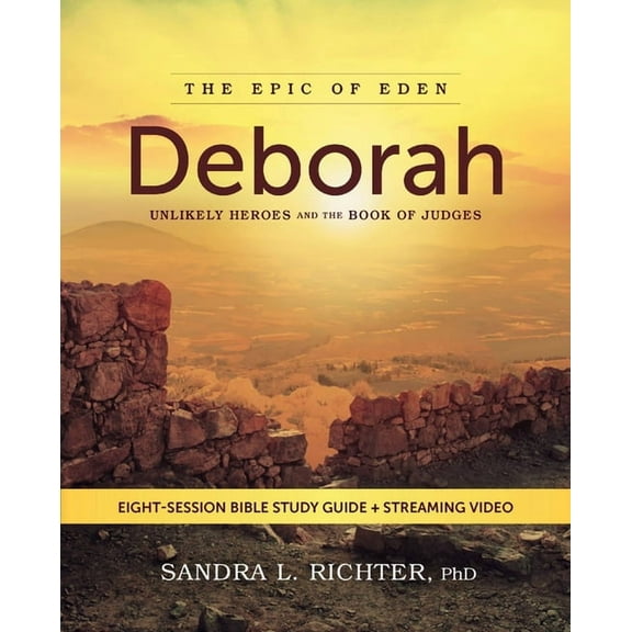 The Epic of Eden Deborah Bible Study Guide Plus Streaming Video: Unlikely Heroes and the Book of Judges, (Paperback)
