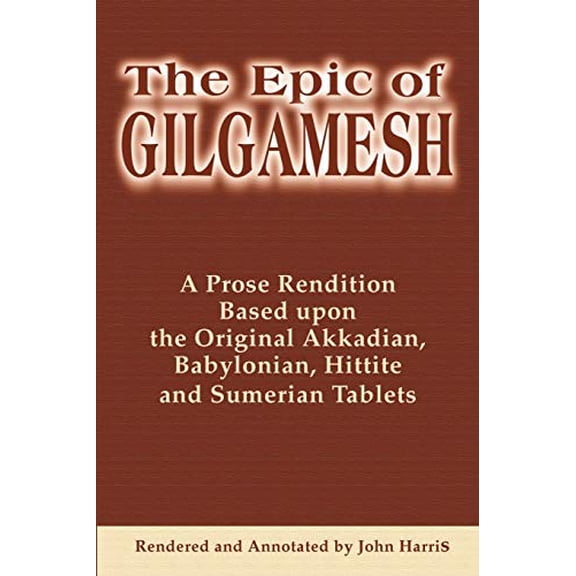 Pre-Owned The Epic of Gilgamesh: A Prose Rendition Based Upon the Original Akkadian, Babylonian, Hittite and Sumerian Tablets (Paperback) 0595178634 9780595178636