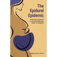thumbnail image 1 of The Epidural Epidemic: A Sensible Approach to Choosing Safe Pain Relief in Childbirth, (Paperback), 1 of 1