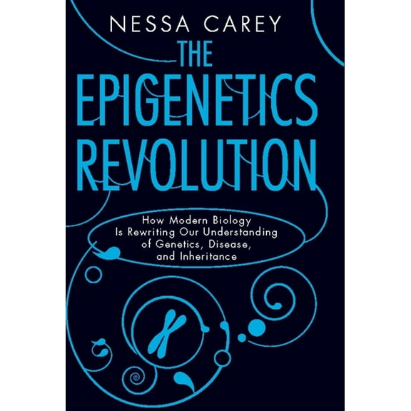 The Epigenetics Revolution: How Modern Biology Is Rewriting Our Understanding of Genetics, Disease, and Inheritance, (Paperback)