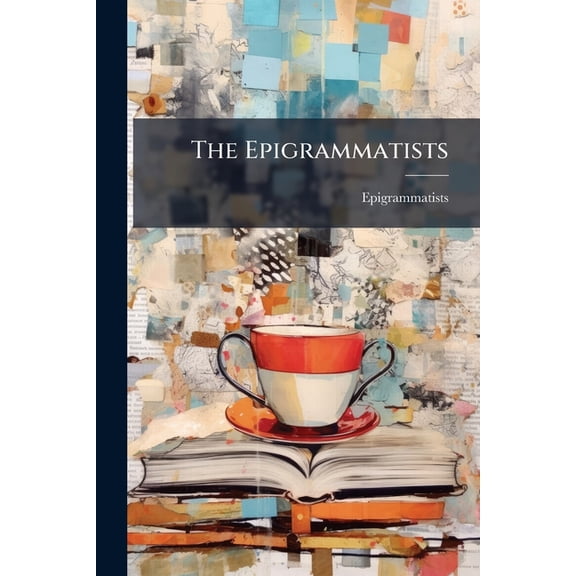 The Epigrammatists : A Selection, With Notes and an Intr. by H. P. Dodd (Paperback)
