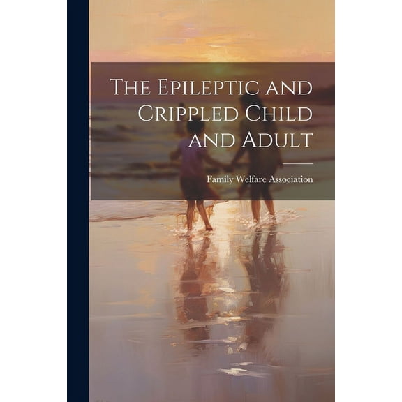 The Epileptic and Crippled Child and Adult (Paperback)
