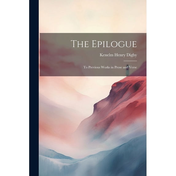 The Epilogue : To Previous Works in Prose and Verse (Paperback)