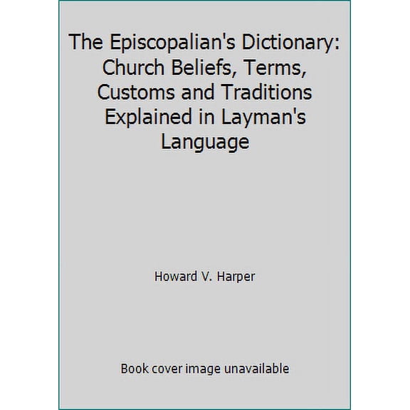 Pre-Owned The Episcopalian's Dictionary : Church Beliefs, Terms, Customs, and Traditions Explained in Layman's Language (Paperback) 9780816421008