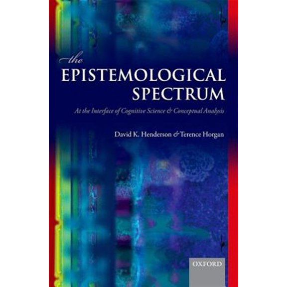 Pre-Owned The Epistemological Spectrum: At the Interface of Cognitive Science and Conceptual Analysis (Hardcover) 0199608547 9780199608546