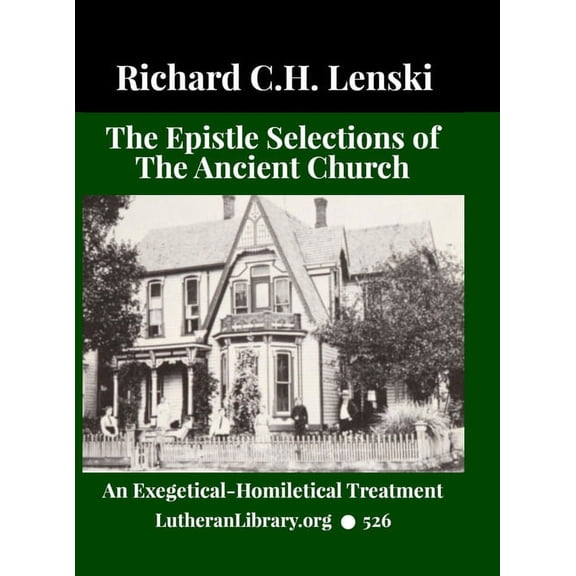 The Epistle Selections of the Ancient Church: An Exegetical Homiletical Treatment: A Series of Epistle Texts for the Ent, (Hardcover)