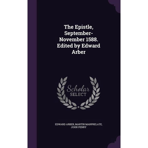 The Epistle, September-November 1588. Edited by Edward Arber (Hardcover)