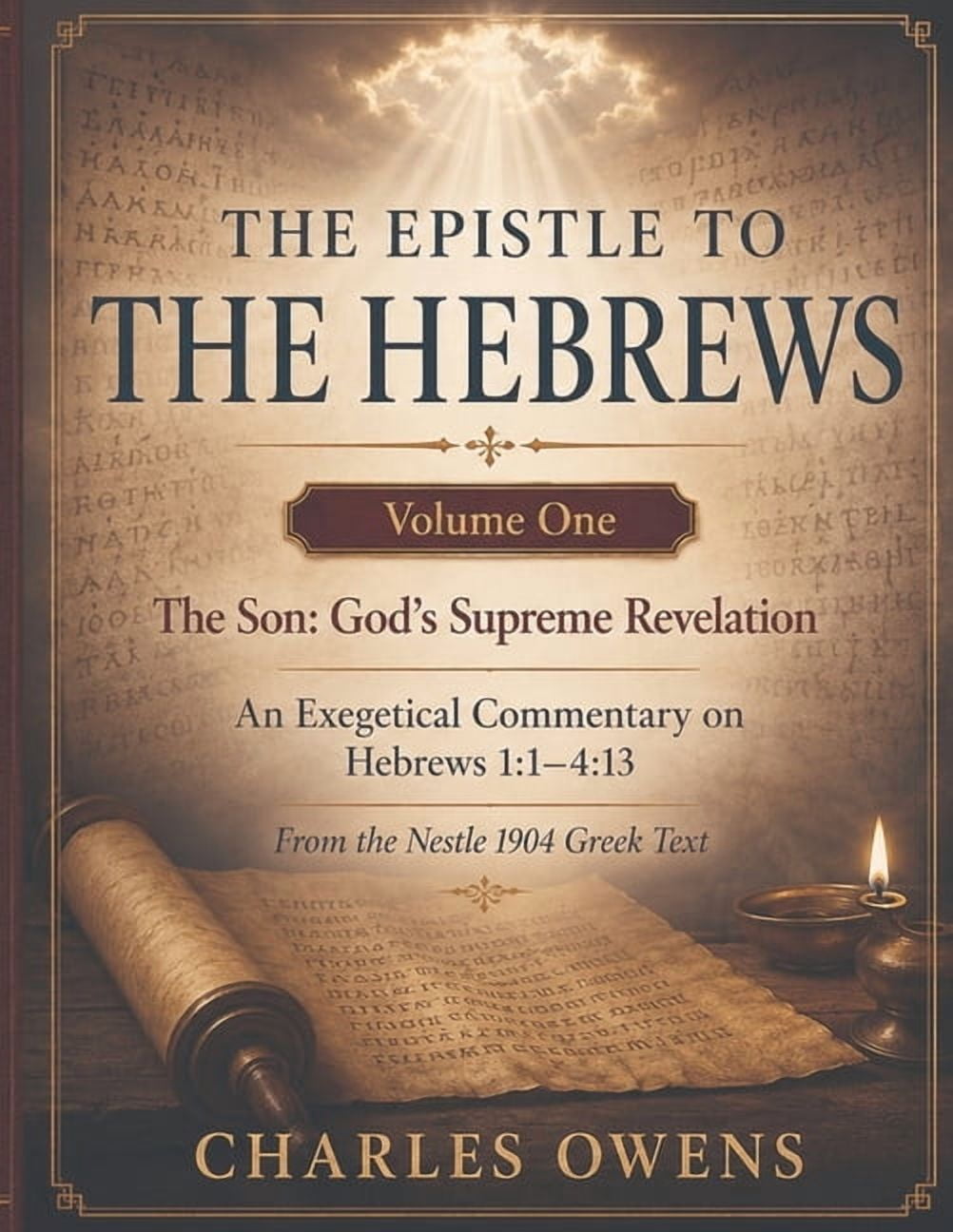 The Epistle to the Hebrews, Volumes I-IV The Epistle to the Hebrews, Volume I: The Son - God's Supreme Revelation: An Exegetical Commentary on Hebrews 1:1 - 4:13, Book 1, (Paperback)
