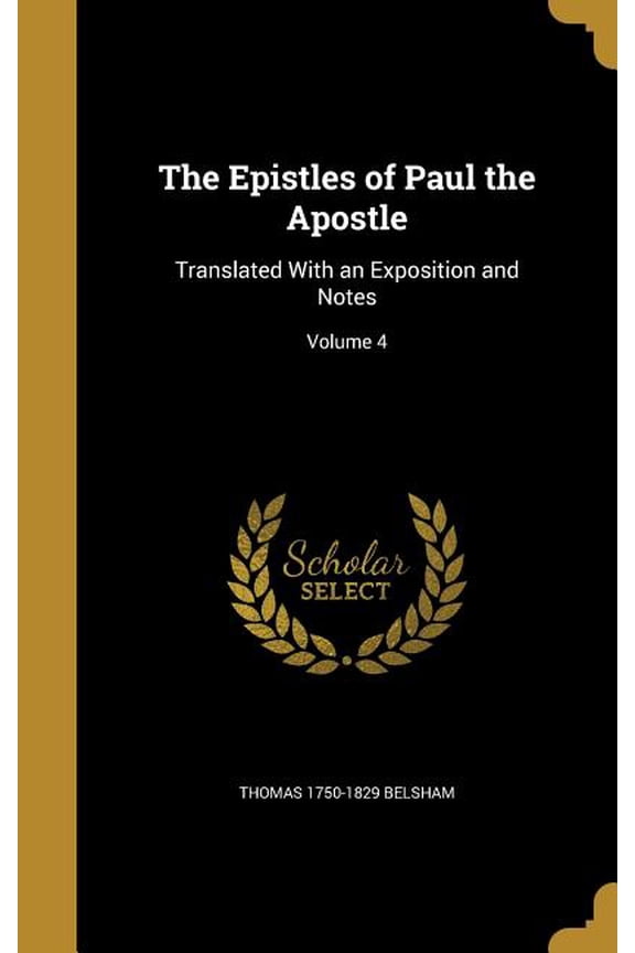 The Epistles of Paul the Apostle : Translated With an Exposition and Notes; Volume 4 (Hardcover)