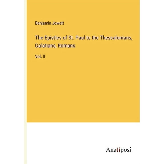 The Epistles of St. Paul to the Thessalonians, Galatians, Romans:Vol. II