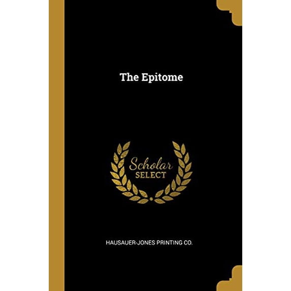 The Epitome Paperback 1010315641 9781010315643 Hausauer-Jones Printing Co.