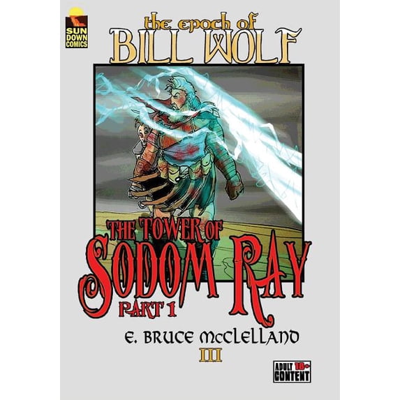 The Epoch of Bill Wolf III: The Tower of Sodom Ray part 1 Paperback 1518811124 9781518811128 E Bruce McClelland