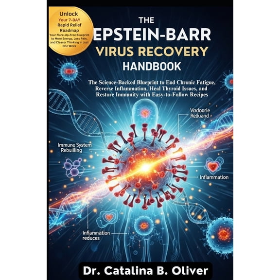 The Epstein-Barr Virus Recovery Handbook: The Science-Backed Blueprint to End Chronic Fatigue, Reverse Inflammation, Hea, (Paperback)