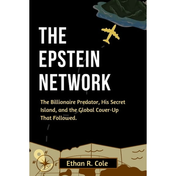 The Epstein Network: The Billionaire Predator, His Secret Island, and the Global Cover-Up That Followed., (Paperback)
