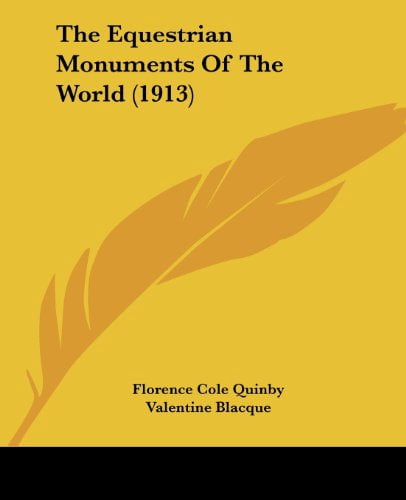 The Equestrian Monuments Of The World 1913 Paperback 1437172067 9781437172065 Florence Cole Quinby