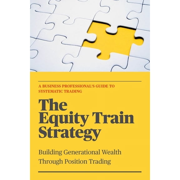 The Equity Train Strategy: Building Generational Wealth Through Position Trading, (Paperback)