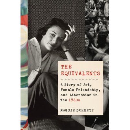 Pre-Owned The Equivalents: A Story of Art Female Friendship and Liberation in the 1960s (Hardcover) 1524733059 9781524733056