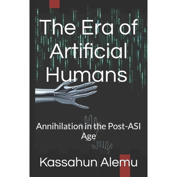The Era of Artificial Humans (AH): Annihilation in the Post-ASI Age, (Paperback)