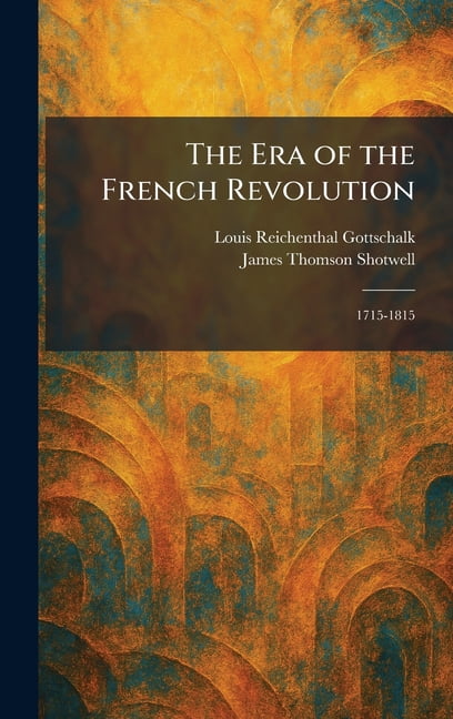 The Era of the French Revolution: 1715-1815, (Hardcover)