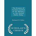 thumbnail image 1 of Pre-Owned The Erosion of Civilian Control of the Military in the United States Today - Scholar's Choice Edition 9781296049355 Used, 1 of 1